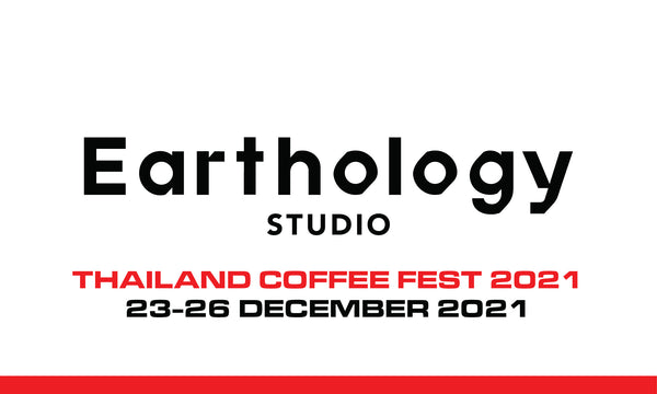 พบกับแบรนด์ Earthology Studio ได้เป็นครั้งแรก ที่งาน Thailand Coffee Fest 2021